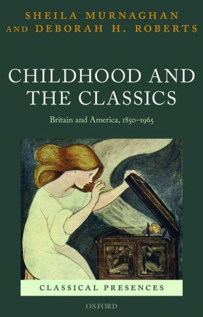 Cover for Murnaghan, Sheila (Alfred Reginald Allen Memorial Professor of Greek, Alfred Reginald Allen Memorial Professor of Greek, University of Pennsylvania) · Childhood and the Classics: Britain and America, 1850-1965 - Classical Presences (Paperback Book) (2020)