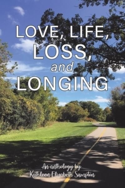 Cover for Kathleen Elizabeth Sumpton · Love, Life, Loss, and Longing : A Poetry Anthology (Paperback Book) (2020)