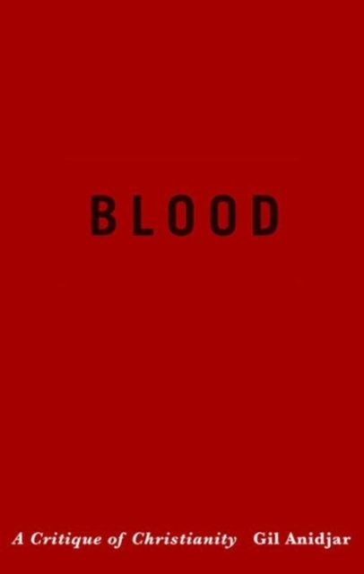 Cover for Gil Anidjar · Blood: A Critique of Christianity - Religion, Culture, and Public Life (Paperback Book) (2016)