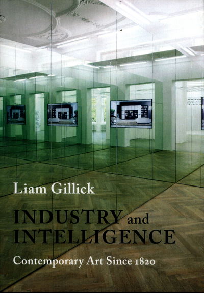 Cover for Liam Gillick · Industry and Intelligence: Contemporary Art Since 1820 - Bampton Lectures in America (Paperback Book) (2018)