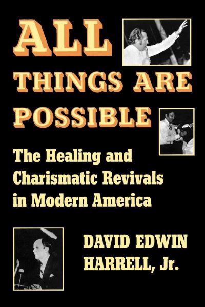 All Things Are Possible: The Healing and Charismatic Revivals in Modern America - David Edwin Harrell - Books - Indiana University Press - 9780253202215 - January 22, 1979