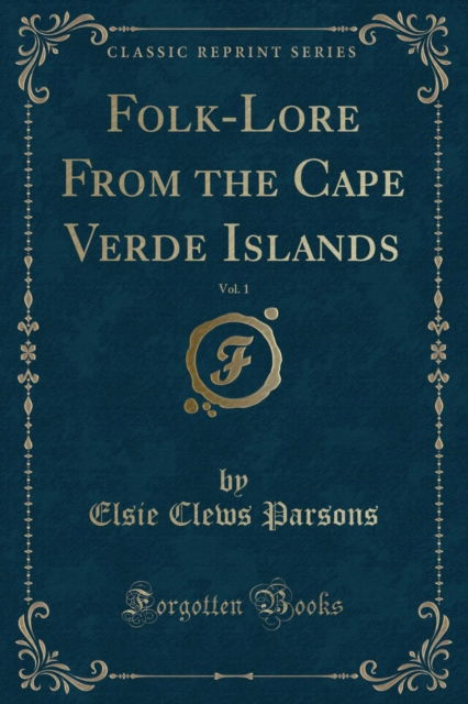 Cover for Elsie Clews Parsons · Folk-Lore From the Cape Verde Islands, Vol. 1 (Classic Reprint) (Paperback Book) (2018)