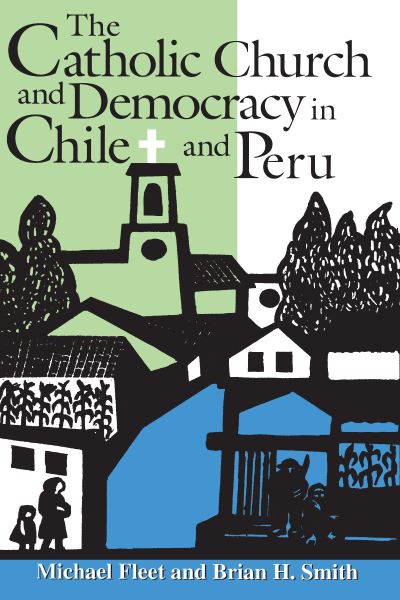 Cover for Michael Fleet · The Catholic Church and Democracy in Chile and Peru (Hardcover Book) (1997)
