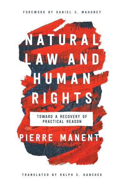 Cover for Pierre Manent · Natural Law and Human Rights: Toward a Recovery of Practical Reason - Catholic Ideas for a Secular World (Hardcover Book) (2020)