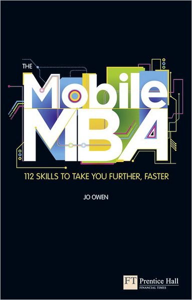 Cover for Jo Owen · Mobile MBA, The: 112 Skills to Take You Further, Faster (Paperback Bog) (2011)