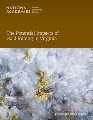 Potential Impacts of Gold Mining in Virginia - National Academies of Sciences, Engineering, and Medicine - Books - National Academies Press - 9780309691215 - April 16, 2023