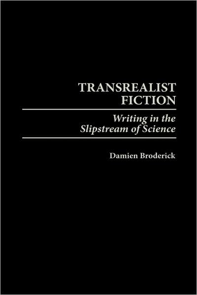 Cover for Damien Broderick · Transrealist Fiction: Writing in the Slipstream of Science (Hardcover Book) (2000)