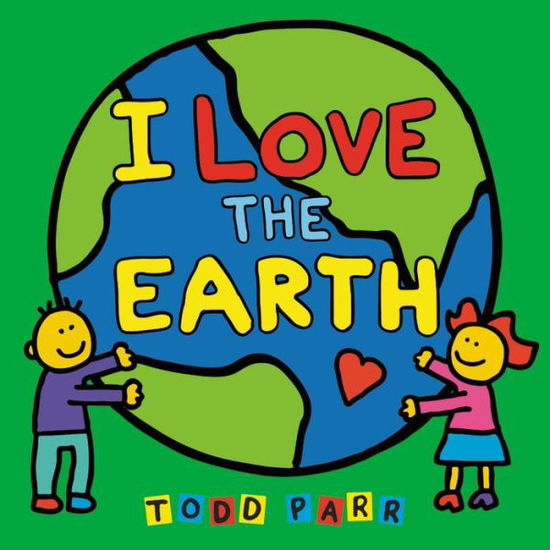 I Love the Earth - Todd Parr - Livros - Little, Brown & Company - 9780316480215 - 15 de fevereiro de 2018