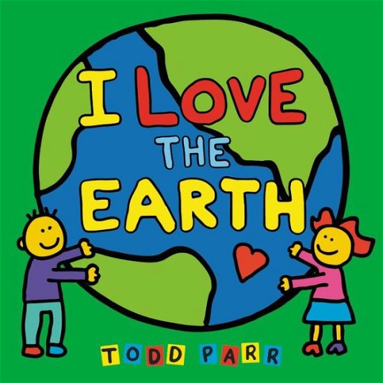 Cover for Todd Parr · I Love the Earth (Innbunden bok) (2018)