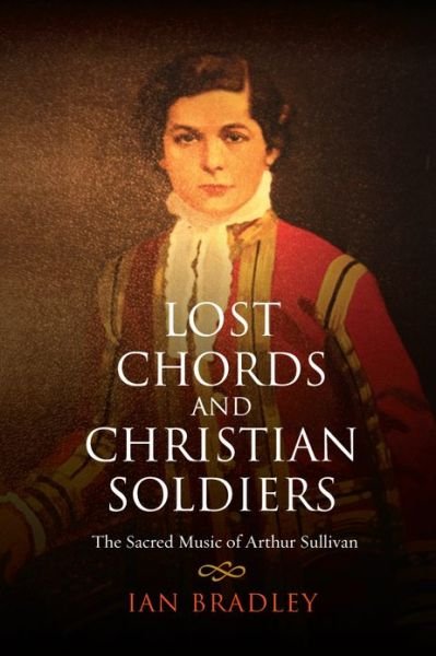 Cover for Ian Bradley · Lost Chords and Christian Soldiers: The Sacred Music of Arthur Sullivan (Paperback Book) (2013)