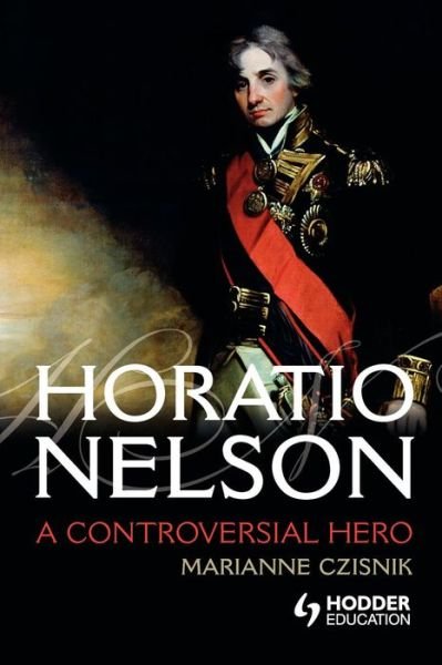 Cover for Marianne Czisnik · Horatio Nelson: a Controversial Hero (Paperback Bog) (2005)