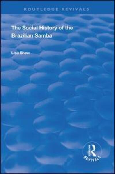 The Social History of the Brazilian Samba - Routledge Revivals - Lisa Shaw - Books - Taylor & Francis Ltd - 9780367024215 - August 28, 2020