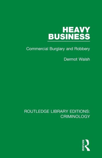Cover for Dermot Walsh · Heavy Business: Commercial Burglary and Robbery - Routledge Library Editions: Criminology (Paperback Book) (2020)