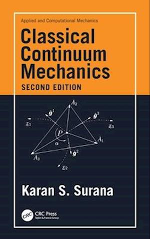 Cover for Surana, Karan S. (University of Kansas, USA) · Classical Continuum Mechanics - Applied and Computational Mechanics (Paperback Book) (2024)