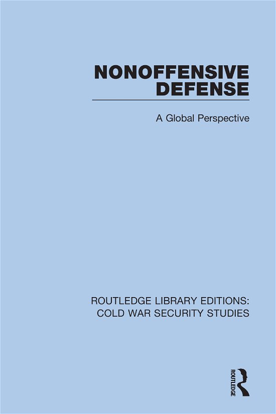 Cover for Unidir United Nations Institute For Disarmament Research · Nonoffensive Defense: A Global Perspective - Routledge Library Editions: Cold War Security Studies (Hardcover Book) (2021)