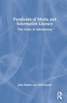 Cover for Haider, Jutta (Lund University, Sweden) · Paradoxes of Media and Information Literacy: The Crisis of Information (Hardcover Book) (2022)