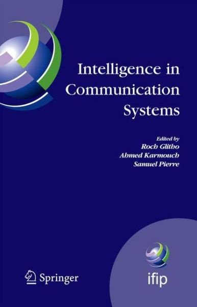 Cover for R Glitho · Intelligence in Communication Systems: IFIP International Conference on Intelligence in Communication Systems, INTELLCOMM 2005, Montreal, Canada, October 17-19, 2005 - IFIP Advances in Information and Communication Technology (Hardcover Book) [2005 edition] (2005)