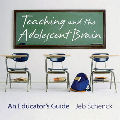 Cover for Schenck, Jeb (University of Wyoming) · Teaching and the Adolescent Brain: An Educator's Guide (Paperback Book) (2011)