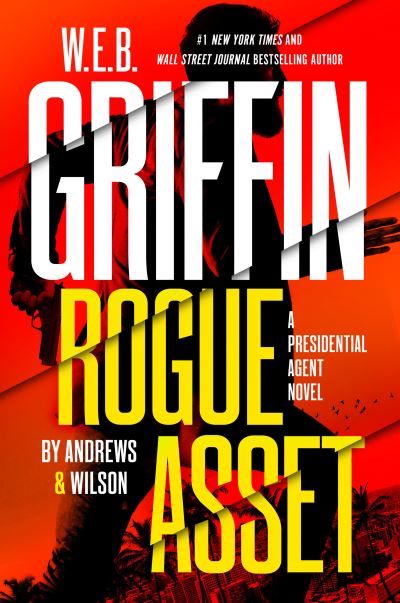 Cover for Brian Andrews · W. E. B. Griffin Rogue Asset by Andrews &amp; Wilson - A Presidential Agent Novel (Hardcover Book) (2021)