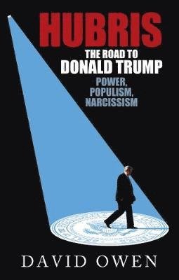 Cover for David Owen · Hubris - The Road to Donald Trump (Hardcover Book) (2018)