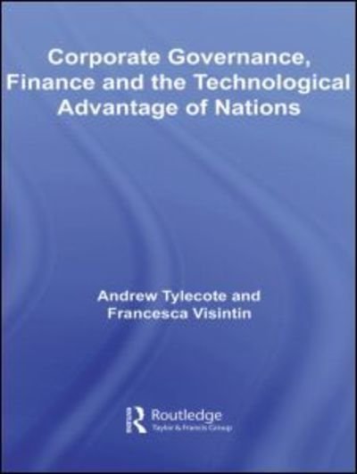 Cover for Tylecote, Andrew (University of Sheffield, United Kingdom) · Corporate Governance, Finance and the Technological Advantage of Nations - Routledge Studies in Global Competition (Hardcover bog) (2007)