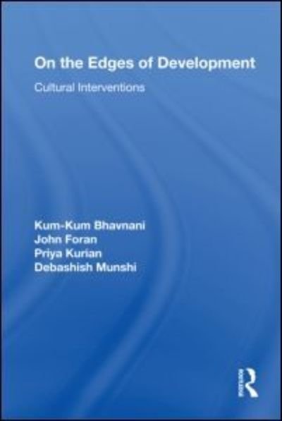 Cover for Kum-kum Bhavnani · On the Edges of Development: Cultural Interventions - Routledge Studies in Development and Society (Hardcover Book) (2009)