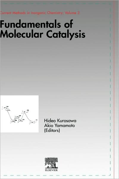 Cover for Hideo Kurosawa · Fundamentals of Molecular Catalysis - Current Methods in Inorganic Chemistry (Hardcover Book) (2003)