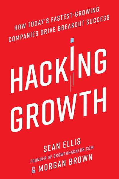 Cover for Sean Ellis · Hacking Growth: How Today's Fastest-Growing Companies Drive Breakout Success (Hardcover bog) (2017)