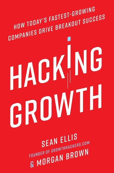 Cover for Sean Ellis · Hacking Growth: How Today's Fastest-Growing Companies Drive Breakout Success (Inbunden Bok) (2017)
