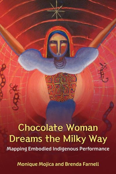 Cover for Monique Mojica · Chocolate Woman Dreams the Milky Way: Mapping Embodied Indigenous Performance - Theater: Theory / Text / Performance (Hardcover Book) (2023)