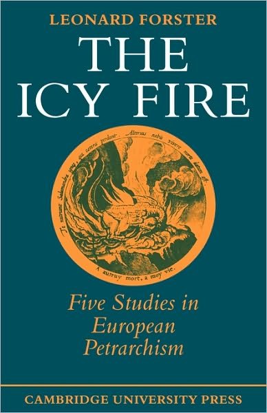 Cover for Leonard Forster · The Icy Fire: Five Studies in European Petrarchism (Paperback Book) (1979)