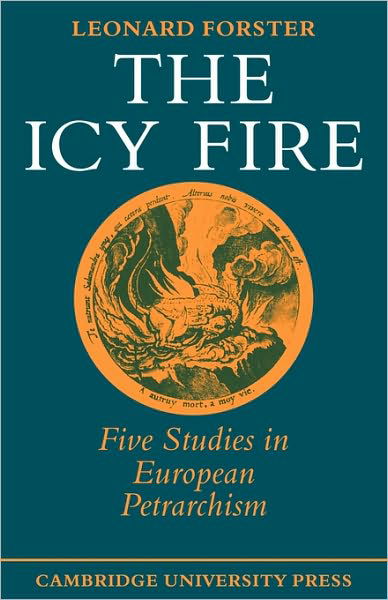 The Icy Fire: Five Studies in European Petrarchism - Leonard Forster - Libros - Cambridge University Press - 9780521295215 - 28 de febrero de 1979