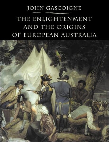 Cover for Gascoigne, John (University of New South Wales, Sydney) · The Enlightenment and the Origins of European Australia (Paperback Book) (2005)