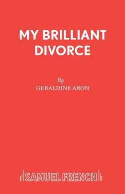 Cover for Geraldine Aron · My Brilliant Divorce - French's Acting Editions (Paperback Book) (2003)