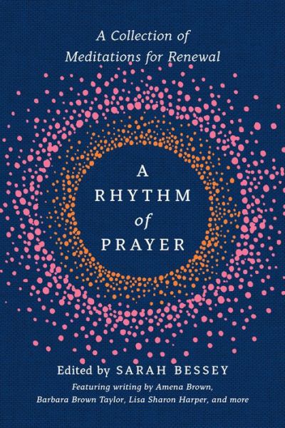 A Rhythm of Prayer: A Collection of Meditations for Renewal -  - Books - The Crown Publishing Group - 9780593137215 - February 9, 2021