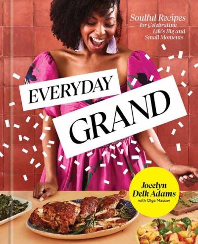 Cover for Jocelyn Delk Adams · Everyday Grand: Soulful Recipes for Celebrating Life's Big and Small Moments: A Cookbook (Hardcover Book) (2023)