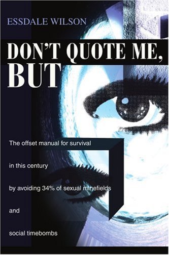 Cover for Essdale Wilson · Don't Quote Me, But: the Offset Manual for Survival in This Century by Avoiding 34% of Sexual Minefields and Social Timebombs (Pocketbok) (2002)