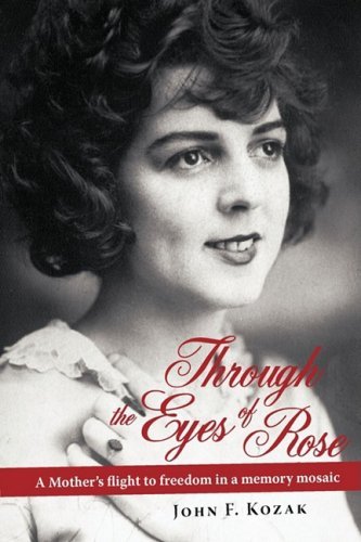 Cover for John Kozak · Through the Eyes of Rose: a Mother's Flight to Freedom in a Memory Mosaic (Paperback Bog) (2009)