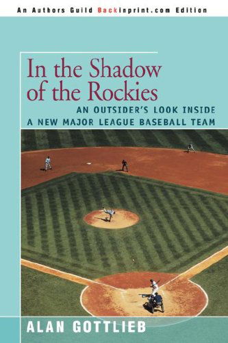 Cover for Alan Gottlieb · In the Shadow of the Rockies: an Outsider's Look Inside a New Major League Baseball Team (Paperback Book) (2008)