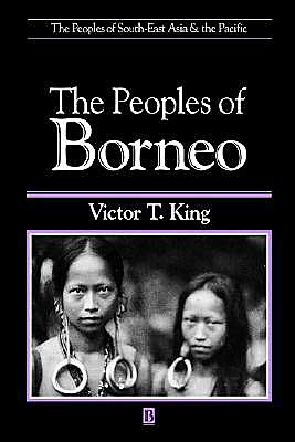 Cover for Victor King · The Peoples of Borneo - The Peoples of South-East Asia and the Pacific (Hardcover Book) (1993)