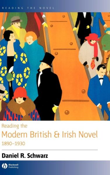 Cover for Schwarz, Daniel R. (Cornell University) · Reading the Modern British and Irish Novel 1890 - 1930 - Reading the Novel (Hardcover Book) (2004)
