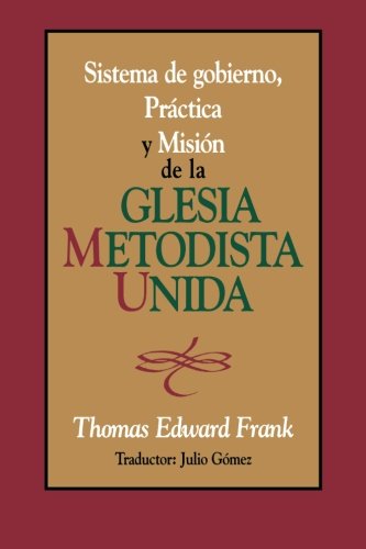 Cover for Thomas E. Frank · Sistema De Gobierno, Práctica Y Misión De La Iglesia Metodista Unida: Polity, Practice and Mission of the United Methodist Church Spanish (Paperback Book) (2001)