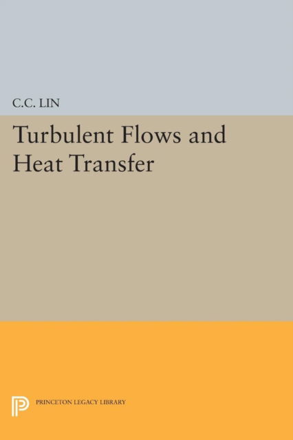 Cover for Chia-Ch'iao Lin · Turbulent Flows and Heat Transfer - Princeton Legacy Library (Paperback Book) (2015)