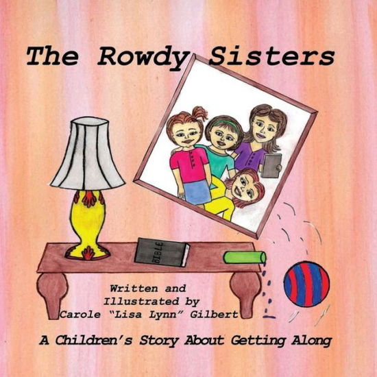 Cover for Carole &quot;Lisa Lynn&quot; Gilbert · The Rowdy Sisters (Paperback Book) (2018)