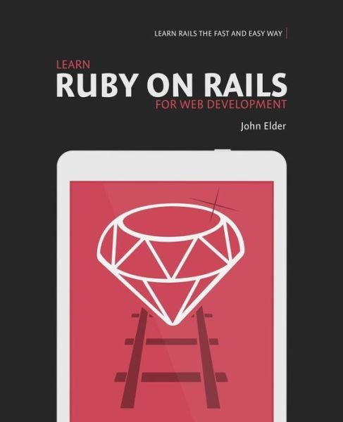 Cover for John Elder · Learn Ruby on Rails for Web Development: Learn Rails the Fast and Easy Way! (Paperback Book) (2015)