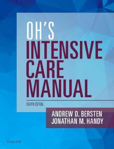 Cover for Bersten, Andrew D, MB, BS, MD, FANZCA, FJFICM (Department of Critical Care Medicine, Flinders Medical Centre and School of Medicine, Flinders University, Adelaide, Australia) · Oh's Intensive Care Manual (Paperback Book) (2018)