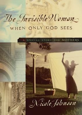 Cover for Nicole Johnson · The Invisible Woman: a Special Story for Mothers (Pocketbok) (2015)