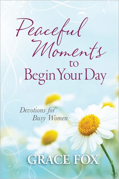 Cover for Grace Fox · Peaceful Moments to Begin Your Day: Devotions for Busy Women (Hardcover Book) (2012)