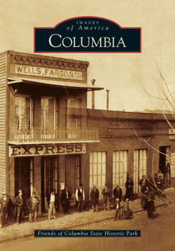 Cover for Friends of Columbia State Historic Park · Columbia (Images of America: California) (Paperback Book) [First edition] (2005)