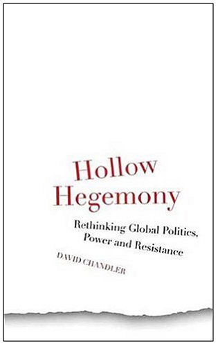 Cover for David Chandler · Hollow Hegemony: Rethinking Global Politics, Power and Resistance (Hardcover Book) (2009)